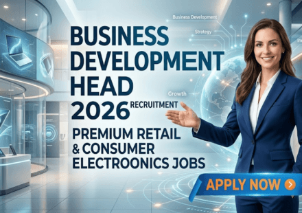 Business Development Head Recruitment 2026 Premium Retail & Consumer Electronics Jobs