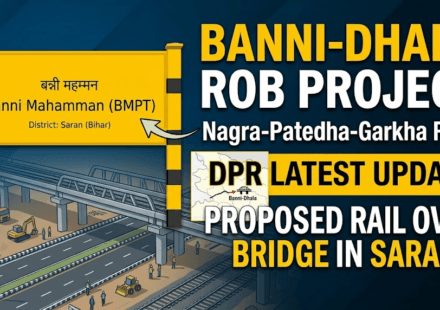 Banni-Dhala Nagra-Patedha-Garkha Road ROB DPR: Latest Update on Proposed Rail Over Bridge Project in Saran